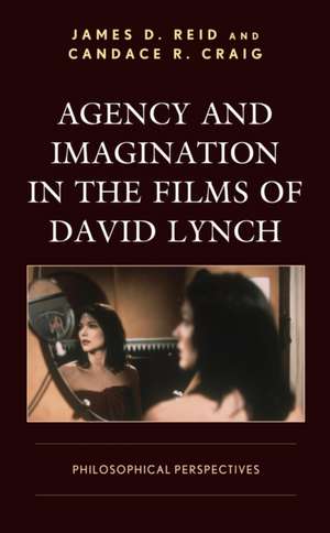 Agency and Imagination in the Films of David Lynch de Candace R. Craig