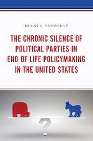 The Chronic Silence of Political Parties in End of Life Policymaking in the United States de Bianca Easterly