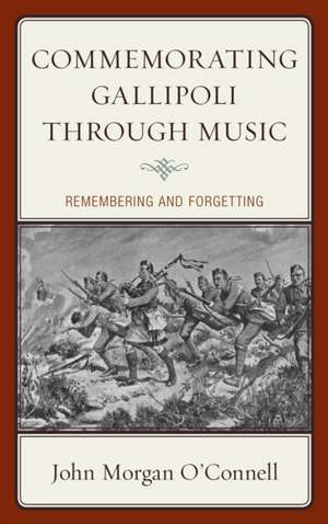 Commemorating Gallipoli through Music de John Morgan O'Connell