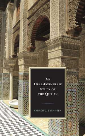 An Oral-Formulaic Study of the Qur'an de Bannister, Andrew G.