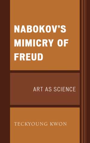 Nabokov's Mimicry of Freud de Kwon, Teckyoung