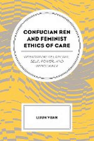 Confucian Ren and Feminist Ethics of Care de Lijun Yuan