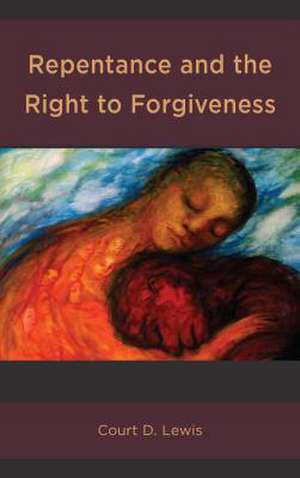 Repentance and the Right to Forgiveness de Court D. Lewis