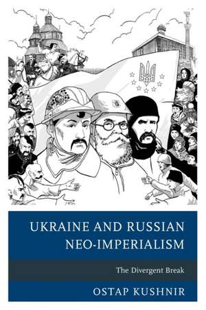 UKRAINE AND RUSSIAN NEO-IMPERIALISM de Ostap Kushnir