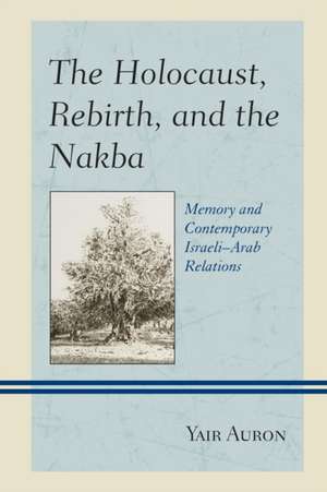 HOLOCAUST THE REBIRTH AMP NAKBA de Yair Auron