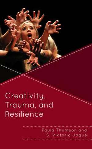 Creativity, Trauma, and Resilience de S. Victoria Jaque