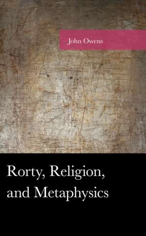 Rorty, Religion, and Metaphysics de John Owens