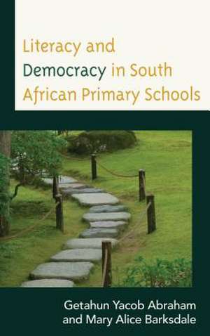 Literacy and Democracy in South African Primary Schools de Getahun Yacob Abraham