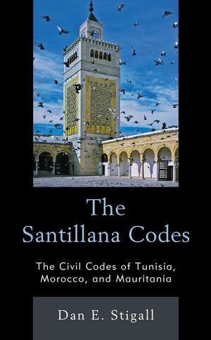 The Santillana Codes: The Civil Codes of Tunisia, Morocco, and Mauritania de Dan E. Stigall