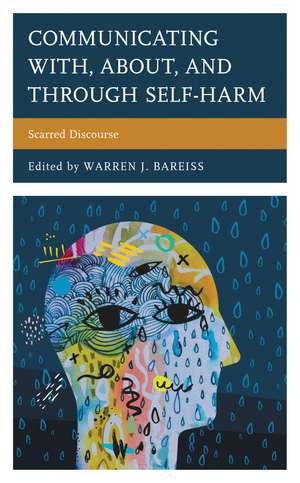 Communicating With, About, and Through Self-Harm: Scarred Discourse de Warren J. Bareiss