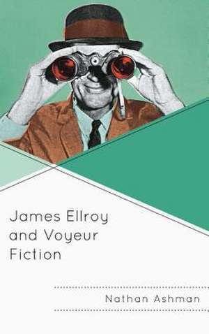 James Ellroy and Voyeur Fiction de Nathan Ashman