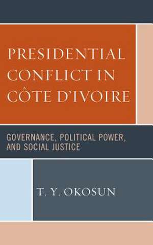 Presidential Conflict in Cote d'Ivoire de T. Y. Okosun