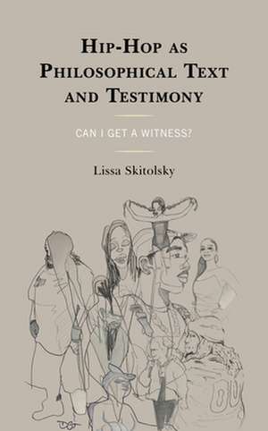 Hip Hop as Philosophical Text and Testimony de Lissa Skitolsky