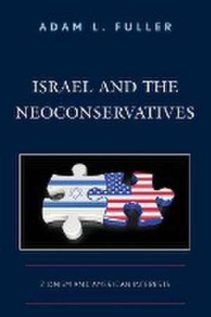 Israel and the Neoconservatives de Adam L. Fuller