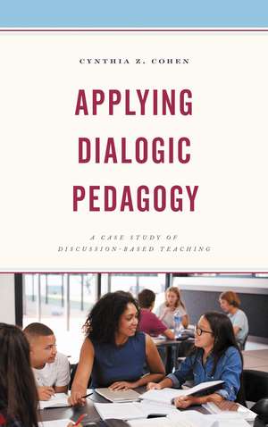 Applying Dialogic Pedagogy: A Case Study of Discussion-Based Teaching de Cynthia Z. Cohen