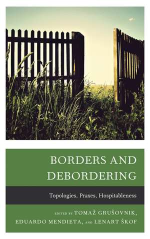 Borders and Debordering: Topologies, Praxes, Hospitableness de Tomaz Grušovnik