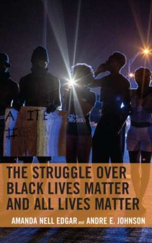 Struggle over Black Lives Matter and All Lives Matter de Andre E. Johnson