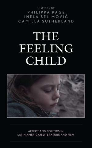 The Feeling Child: Affect and Politics in Latin American Literature and Film de Peter Baker