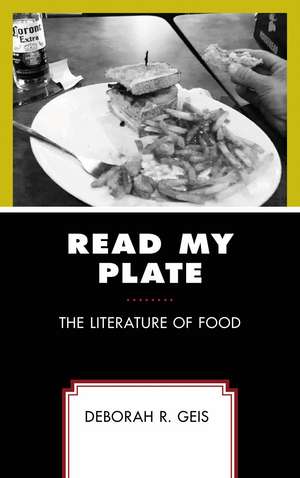 Read My Plate: The Literature of Food de Deborah R. Geis