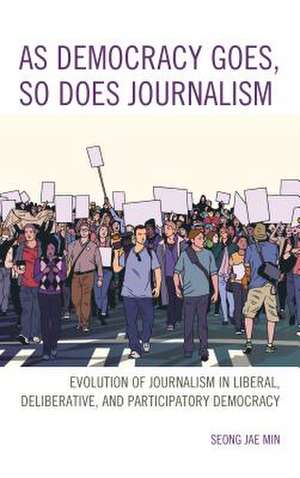 As Democracy Goes, So Does Journalism de Seong Jae Min