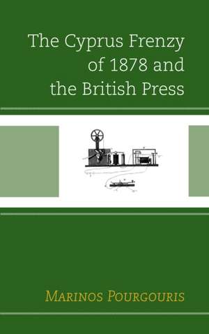 Cyprus Frenzy of 1878 and the British Press de Marinos Pourgouris