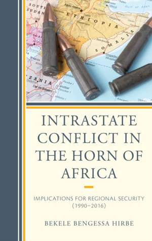 Intrastate Conflict in the Horn of Africa de Bekele Bengessa Hirbe