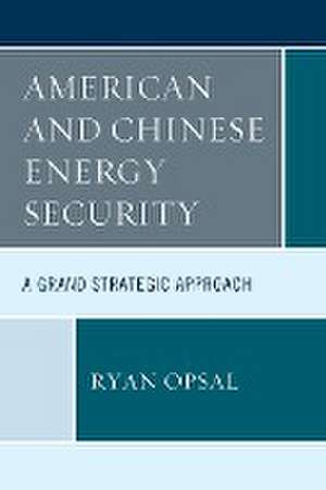 American and Chinese Energy Security de Ryan Opsal