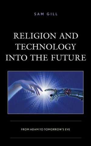 Religion and Technology into the Future de Sam Gill