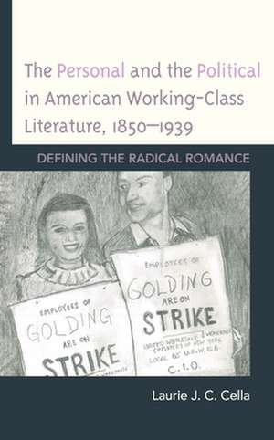 Personal and the Political in American Working-Class Literature, 1850-1939 de Laurie J. C. Cella