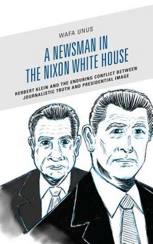 Newsman in the Nixon White House de Wafa Unus