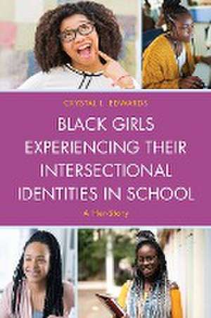 Black Girls Experiencing Their Intersectional Identities in School de Crystal L. Edwards