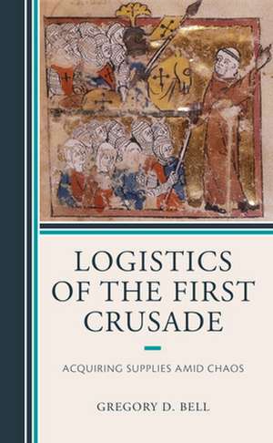 LOGISTICS OF THE FIRST CRUSADECB de Gregory D. Bell