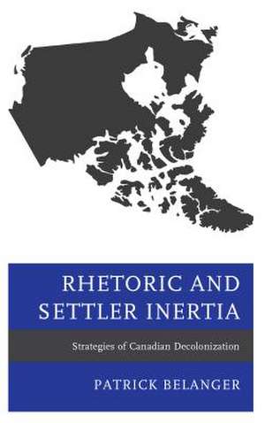 Rhetoric and Settler Inertia de Patrick Belanger