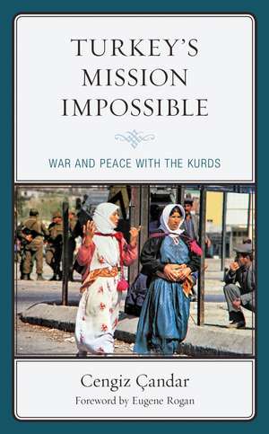 Turkey’s Mission Impossible: War and Peace with the Kurds de Cengiz Çandar