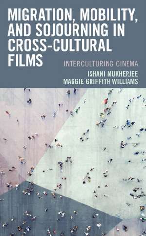 Migration, Mobility, and Sojourning in Cross-cultural Films de Ishani Mukherjee