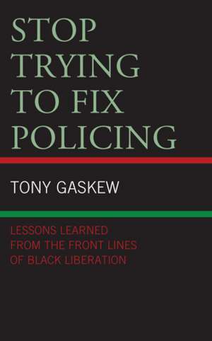 Stop Trying to Fix Policing de Tony Gaskew