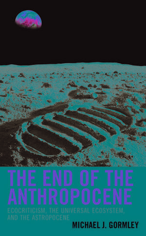 End of the Anthropocene de Michael J. Gormley