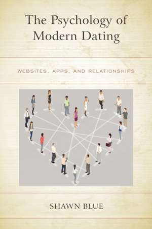 The Psychology of Modern Dating de Shawn Blue