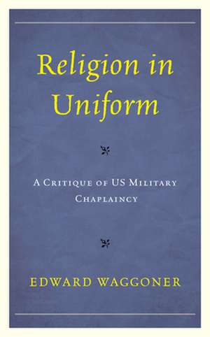 Religion in Uniform de Edward Waggoner