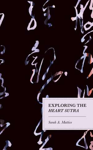 Exploring the Heart Sutra de Sarah A. Mattice