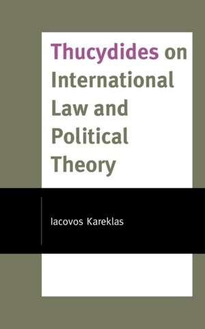 THUCYDIDES ON INTERNATIONAL LAW POLITIP de Iacovos Kareklas