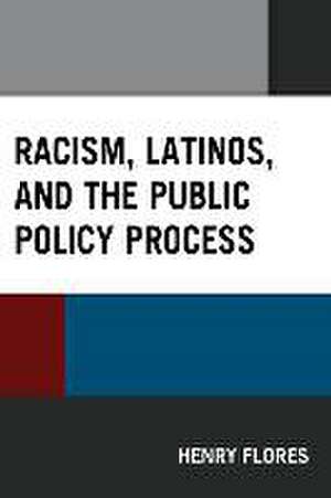 Racism, Latinos, and the Public Policy Process de Henry Flores