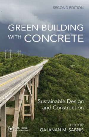 Green Building with Concrete: Sustainable Design and Construction, Second Edition de Gajanan M. Sabnis