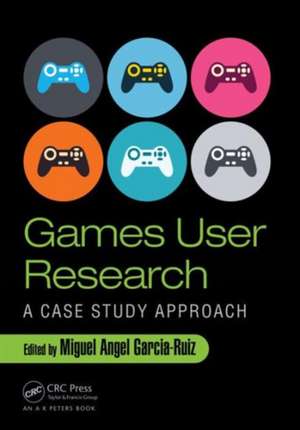 Games User Research: A Case Study Approach de Miguel Angel Garcia-Ruiz