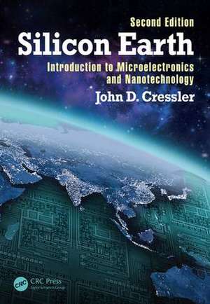 Silicon Earth: Introduction to Microelectronics and Nanotechnology, Second Edition de John D. Cressler