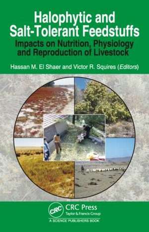 Halophytic and Salt-Tolerant Feedstuffs: Impacts on Nutrition, Physiology and Reproduction of Livestock de Hassan M. El Shaer