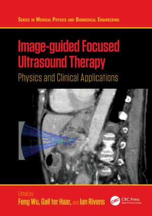 Image-guided Focused Ultrasound Therapy: Physics and Clinical Applications de Feng Wu