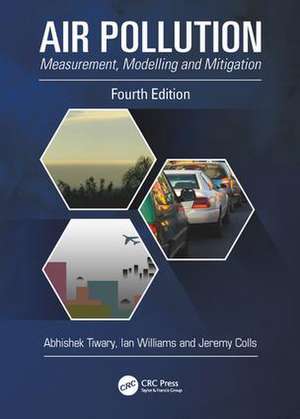 Air Pollution: Measurement, Modelling and Mitigation, Fourth Edition de Abhishek Tiwary