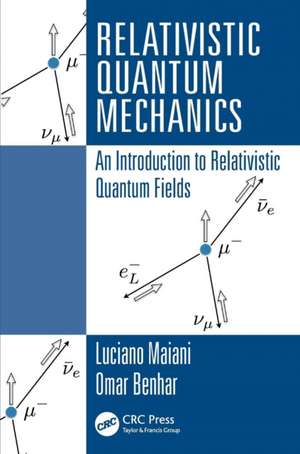 Relativistic Quantum Mechanics: An Introduction to Relativistic Quantum Fields de Luciano Maiani