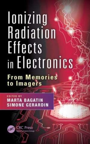 Ionizing Radiation Effects in Electronics: From Memories to Imagers de Marta Bagatin